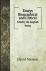 Essays Biographical and Critical : Chiefly On English Poets - Book