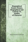 Biographical Essays : Essays, Biographical and Critical; Or, Studies of Character - Book