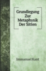 Grundlegung Zur Metaphysik Der Sitten - Book