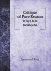 Critique of Pure Reason : Tr. by J.M.D. Meiklejohn - Book
