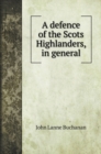 A defence of the Scots Highlanders, in general - Book