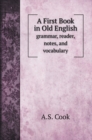 A First Book in Old English : grammar, reader, notes, and vocabulary - Book
