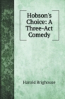 Hobson's Choice : A Three-Act Comedy - Book