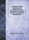 A Sanskrit Primer : Based on the Leitfaden fur den Elementar-cursus des Sanskrit of Professor Georg Buhler - Book