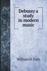 Debussy a study in modern music - Book