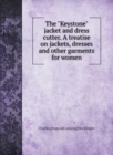 The Keystone jacket and dress cutter. A treatise on jackets, dresses and other garments for women - Book