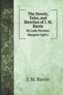 The Novels, Tales, and Sketches of J. M. Barrie : My Lady Nicotine. Margaret Ogilvy - Book