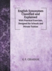 English Synonymes Classified and Explained : With Practical Exercises, Designed for Schools and Private Tuition - Book