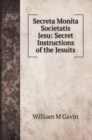 Secreta Monita Societatis Jesu : Secret Instructions of the Jesuits - Book
