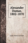 Alexander Dumas. 1802-1870 - Book