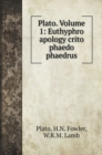 Plato. Volume 1 : Euthyphro apology crito phaedo phaedrus - Book