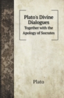 Plato's Divine Dialogues : Together with the Apology of Socrates - Book