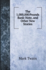 The 1,000,000 Pounds Bank-Note, and Other New Stories - Book