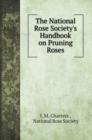 The National Rose Society's Handbook on Pruning Roses - Book