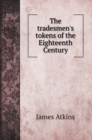 The tradesmen's tokens of the Eighteenth Century - Book