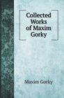 Collected Works of Maxim Gorky - Book