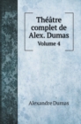 Theatre complet de Alex. Dumas : Volume 4 - Book
