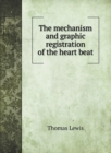 The mechanism and graphic registration of the heart beat - Book