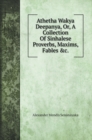 Athetha Wakya Deepanya, Or, A Collection Of Sinhalese Proverbs, Maxims, Fables &c. - Book