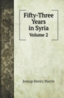 Fifty-Three Years in Syria : Volume 2 - Book