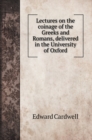 Lectures on the coinage of the Greeks and Romans, delivered in the University of Oxford - Book