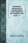 Lectures, elementary and familiar, on English law : Series 1-2 - Book