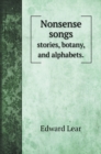Nonsense songs : stories, botany, and alphabets. - Book