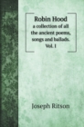 Robin Hood : a collection of all the ancient poems, songs and ballads. Vol. I - Book
