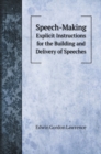 Speech-Making : Explicit Instructions for the Building and Delivery of Speeches - Book
