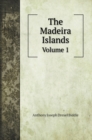 The Madeira Islands : Volume 1 - Book
