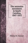 The secession movement in South Carolina, 1847-1852 - Book