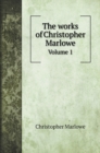 The works of Christopher Marlowe : Volume 1 - Book