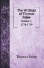 The Writings of Thomas Paine : Volume 1: 1774-1779 - Book