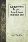 La guerre et la paix : Tome 1. Avant tilsitt 1805-1807 - Book
