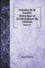 Annales de la Societe Historique et Archeologique du Gatinais. Tome IX - Book