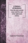 A history of dentistry : from the most ancient times until the end of the eighteenth century - Book