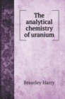 The analytical chemistry of uranium - Book