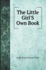 The Little Girl'S Own Book - Book