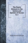 The Poetic Element in the Satires and Epistles of Horace : Part I - Book
