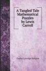 A Tangled Tale Mathematical Puzzles by Lewis Carroll - Book