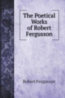 The Poetical Works of Robert Fergusson - Book