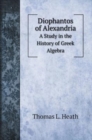 Diophantos of Alexandria : A Study in the History of Greek Algebra - Book