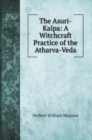 The Asuri-Kalpa : A Witchcraft Practice of the Atharva-Veda - Book
