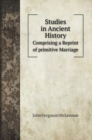 Studies in Ancient History : Comprising a Reprint of primitive Marriage - Book
