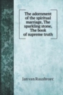 The adornment of the spiritual marriage, The sparkling stone, The book of supreme truth - Book