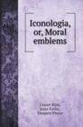 Iconologia, or, Moral emblems - Book