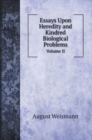 Essays Upon Heredity and Kindred Biological Problems : Volume II - Book