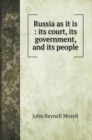 Russia as it is : its court, its government, and its people - Book