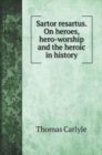Sartor resartus. On heroes, hero-worship and the heroic in history - Book