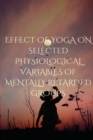 Effect of Yoga on Selected Physiological Variables of Mentally Retarded Groups - Book